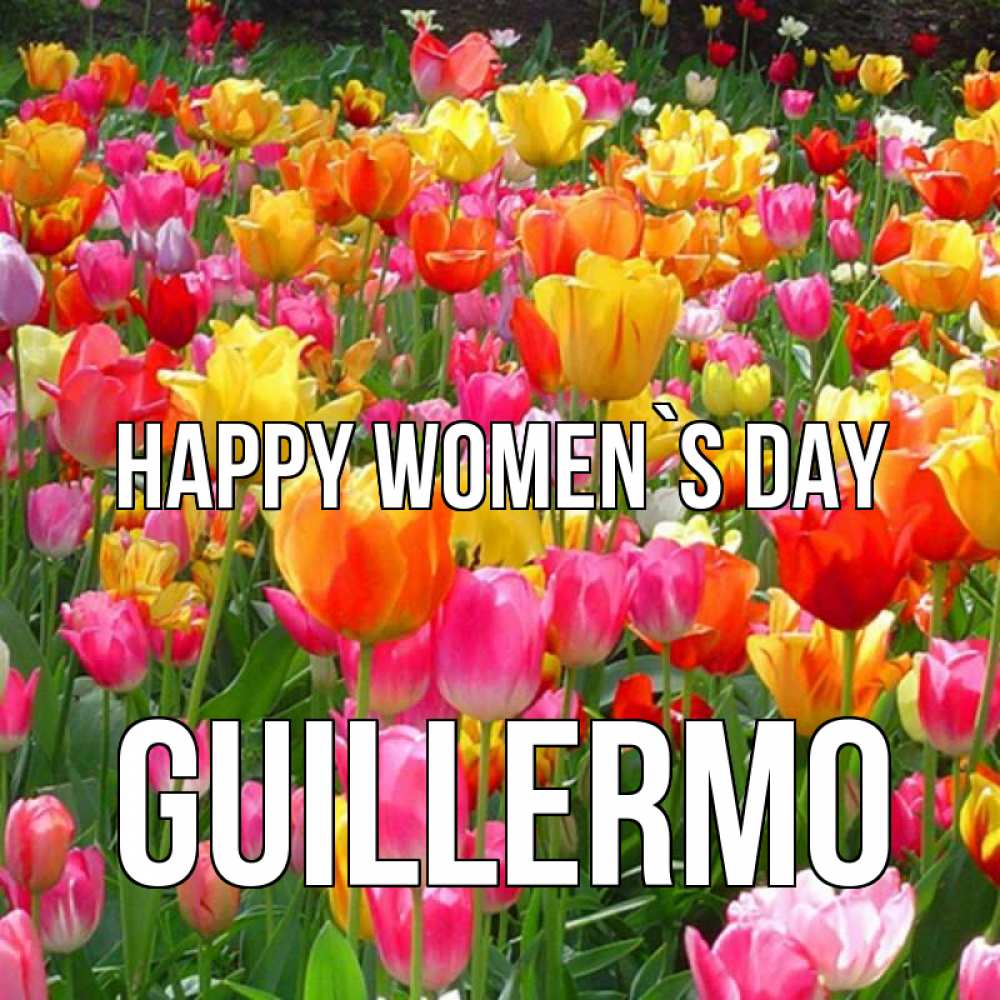 Greetings card с именем, Guillermo happy women`s day на международный женский день Greetings with text for free download 